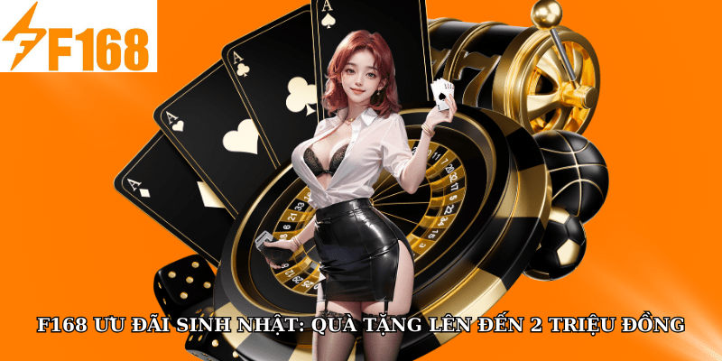 F168 Ưu Đãi Sinh Nhật: Quà Tặng Lên Đến 2 Triệu Đồng