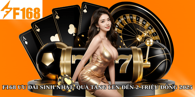 F168 Ưu Đãi Sinh Nhật: Quà Tặng Lên Đến 2 Triệu Đồng 5 F168 ưu đãi sinh nhật: Quà tặng lên đến 2 triệu đồng 2025